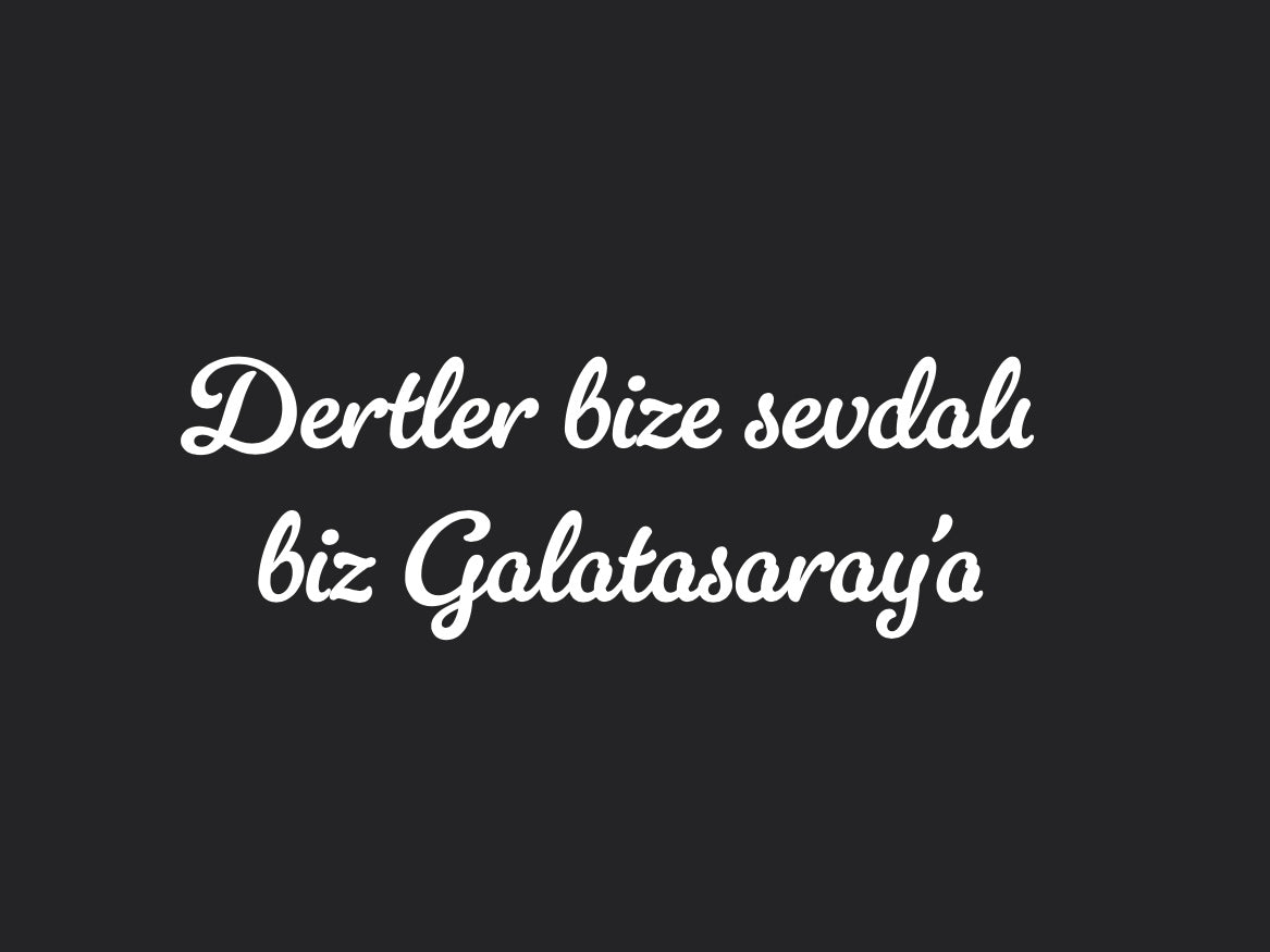 Dertler bize sevdalı biz Galatasaray’a