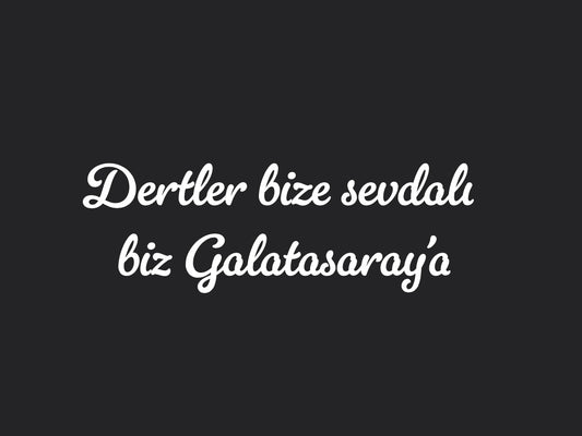 Dertler bize sevdalı biz Galatasaray’a